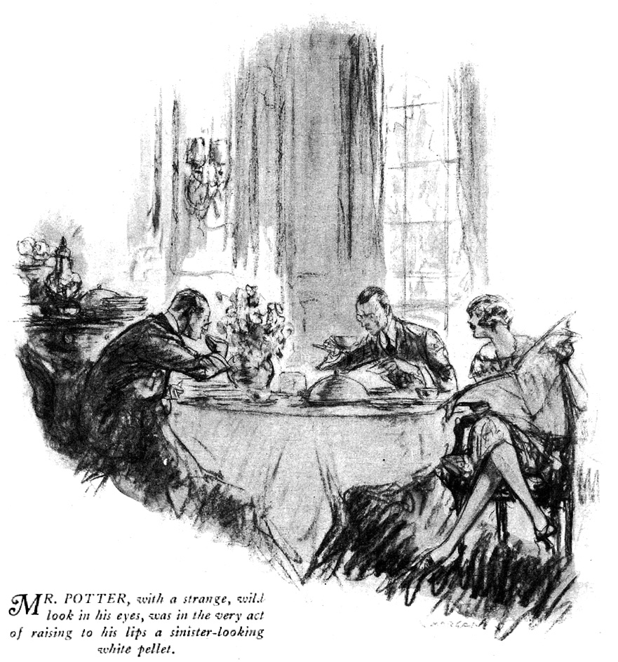 Mr. Potter was raising to his lips a sinister-looking white pellet.