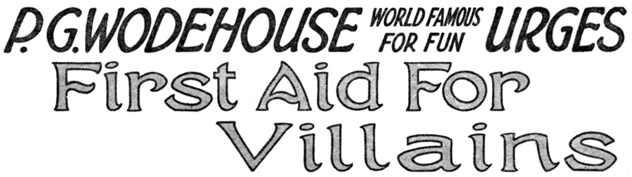 First Aid for Villains, by P. G. Wodehouse